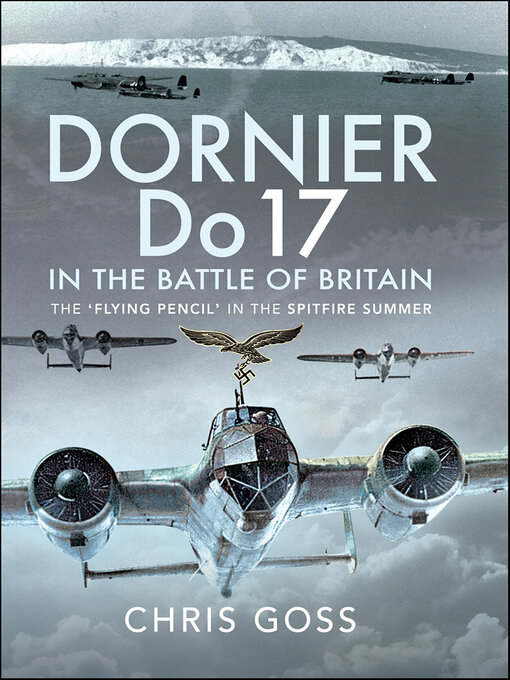 Title details for Dornier Do 17 in the Battle of Britain by Chris Goss - Available
